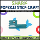 Shark Popsicle Stick Craft | Craft Stick Activity | Easy Classroom Craft