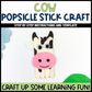 Cow Popsicle Stick Craft | Craft Stick Activity | Easy Classroom Craft